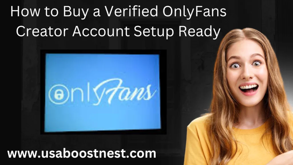 How to Buy a Verified OnlyFans Creator Account Setup Ready